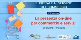 Presenza online per il commercio e i servizi. Primo incontro del ciclo: Il digitale al servizio del commercio